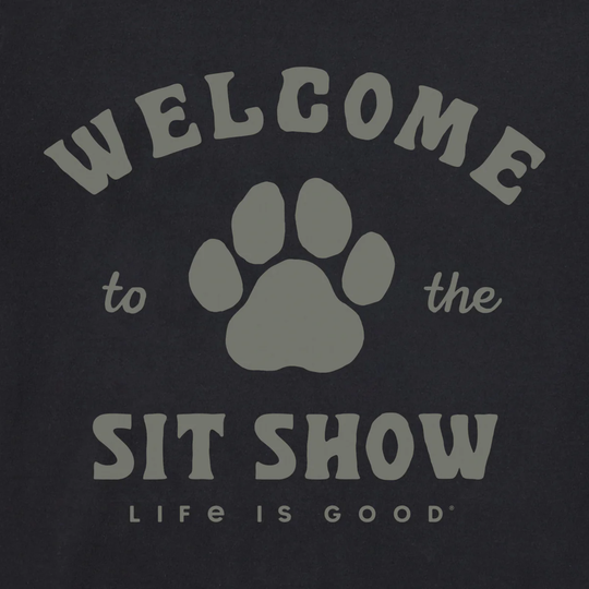 Black t-shirt with gray paw print and text 'Welcome to the Sit Show Life is Good' on a black background