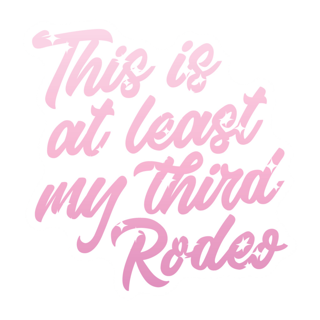 Pink cursive text reading 'This is at least my third Rodeo' on a plain white background.