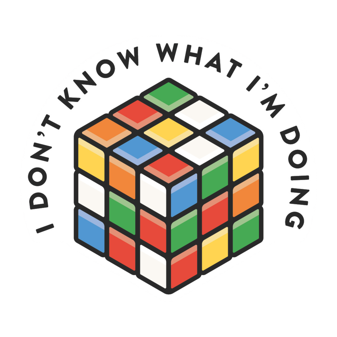 A colorful Rubik's cube graphic with black outlines and the text 'I DON'T KNOW WHAT I'M DOING' arched above and around it on a white background.