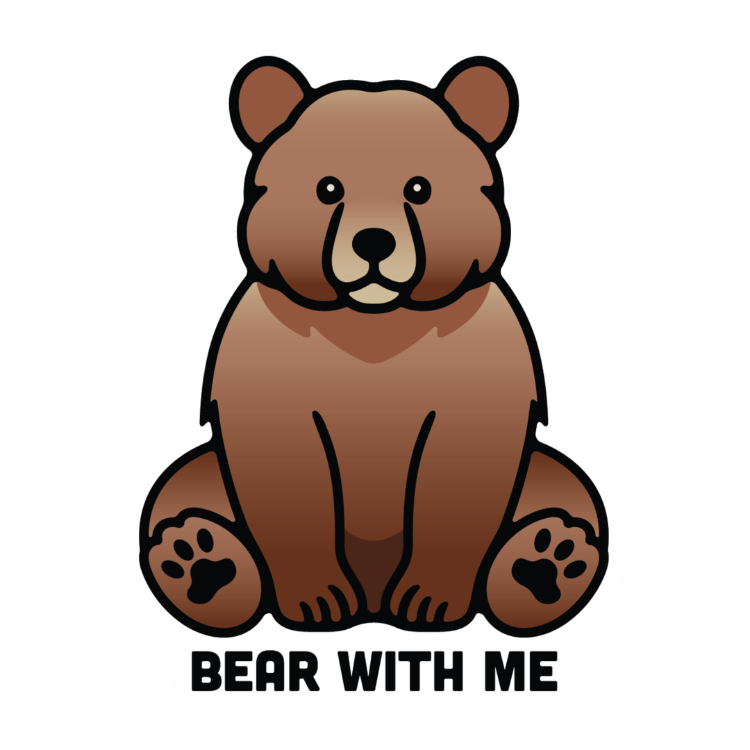 A cartoon-style brown bear sitting down with the text 'BEAR WITH ME' underneath, shown on a plain white background.