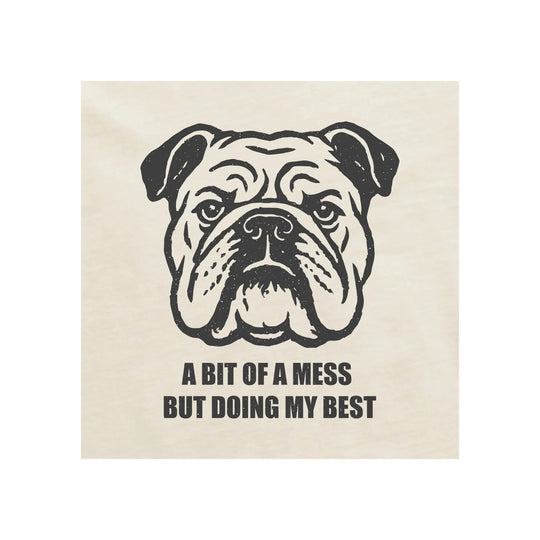 Bulldog graphic tee with the text "A BIT OF A MESS BUT DOING MY BEST"