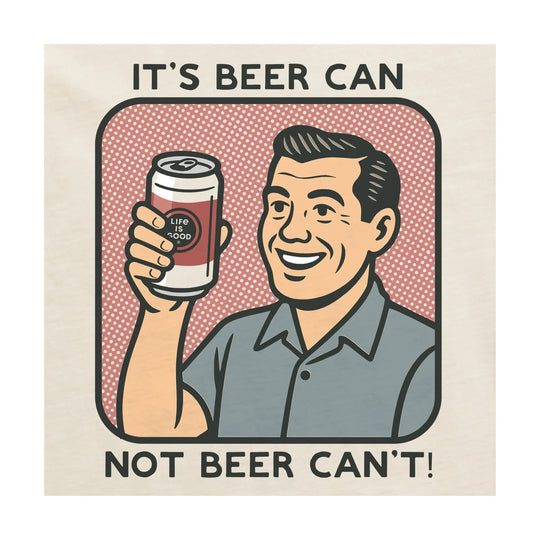 Graphic tee with a smiling man holding a beer can, with the text "IT'S BEER CAN" and "NOT BEER CAN'T!"