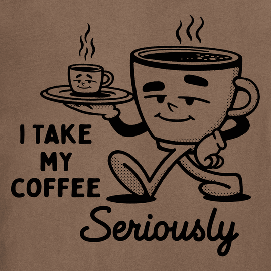 Brown graphic tee with a smiling coffee cup waiter and the text "I TAKE MY COFFEE Seriously".